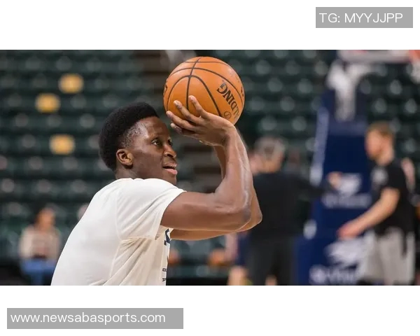 奥拉迪波坚定信念NBA是我归属之地机会来临必将全力以赴